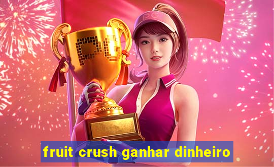 fruit crush ganhar dinheiro